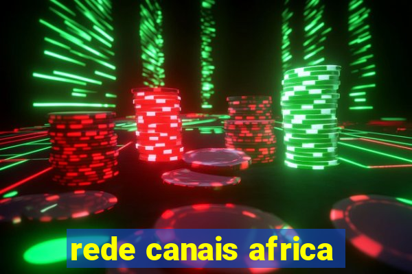 rede canais africa